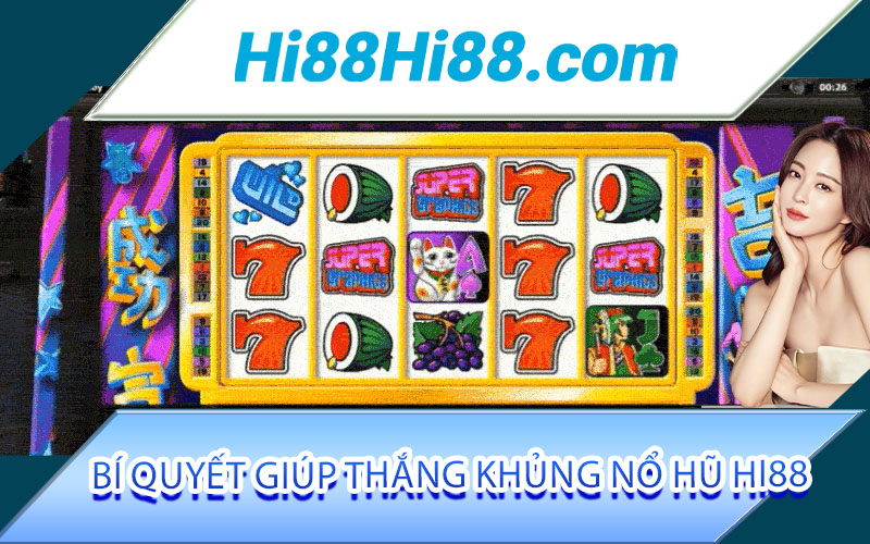Nổ hũ Hi88 - Slot games đổi thưởng cực khủng tại Hi88 3 Bí quyết giúp thắng khủng Nổ hũ Hi88