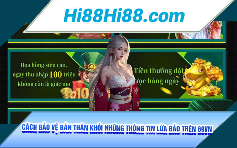 69VN Lừa Đảo | Thông Tin Cổng Game 69 Có Thật Sự Như Lời Đồn 4 Cách bảo vệ bản thân khỏi những thông tin lừa đảo trên 69VN