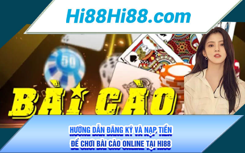 Bài Cào Online - Cá Cược Bài Cào Cực Đỉnh Tại Nhà Cái Hi88 3 Hướng dẫn đăng ký và nạp tiền để chơi Bài Cào online tại Hi88