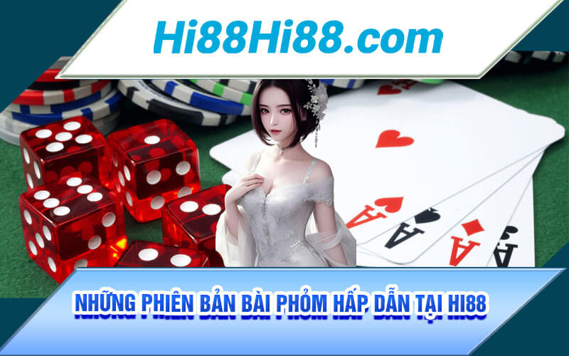 Bài Phỏm - Sảnh Game Bài Phỏm Online Đẳng Cấp Tại Hi88 3 Những phiên bản bài phỏm hấp dẫn tại Hi88