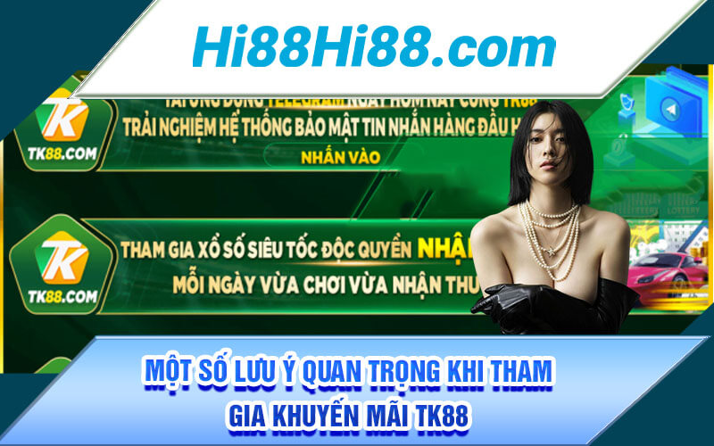 Khuyến Mãi TK88 | Chương Trình Khuyến Mãi TK88 CZ Hấp Dẫn 4 Một số lưu ý quan trọng khi tham gia khuyến mãi TK88